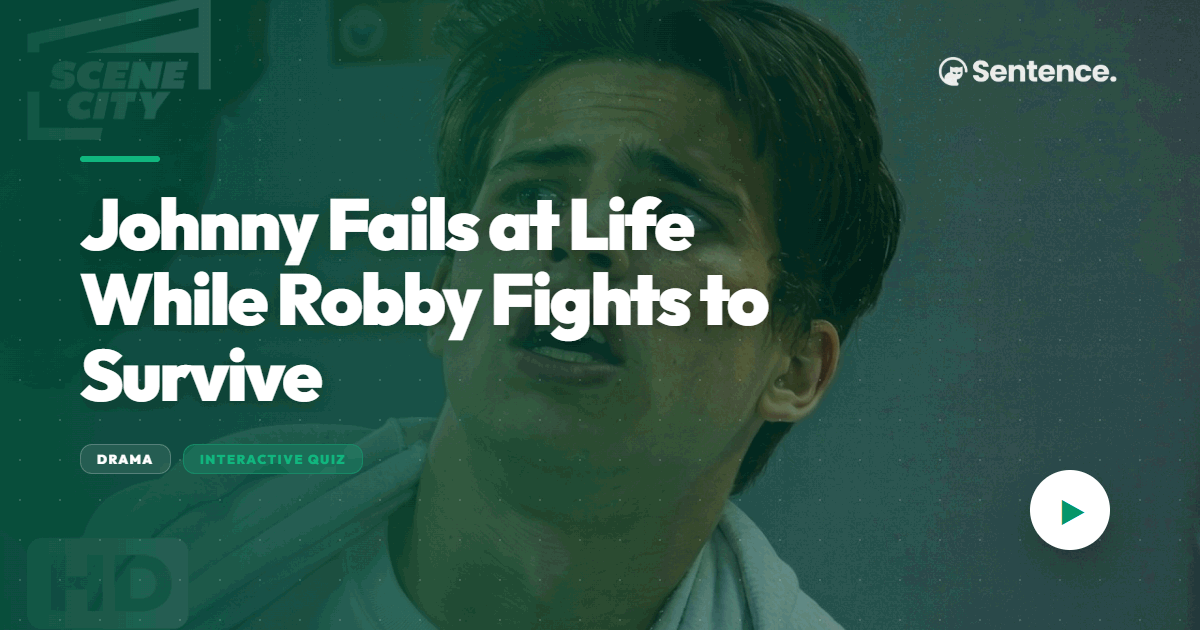 Johnny Fails at Life While Robby Fights to Survive